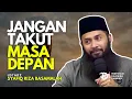 Download Lagu Jangan Takut Masa Depan - Ustadz Syafiq Riza Basalamah