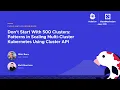 Don t Start With 500 Clusters Patterns in Scaling Multi-Cluster Kubernetes N Bora M Morrison