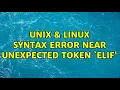 Unix Linux syntax error near unexpected token elif 2 Solutions