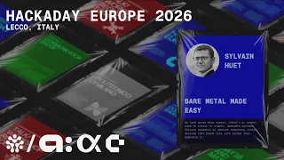 Hackaday Europe 2026: Sylvain Huet - Bare Metal Made Easy