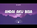 Download Lagu ANDAI AKU BISA - TULUS - LYRICS