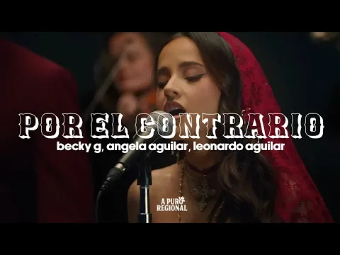 Video Thumbnail: Becky G, Ángela Aguilar, Leonardo Aguilar – POR EL CONTRARIO (Letra)