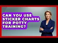 Can You Use Sticker Charts For Potty Training - Better Family Relationships