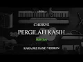 Download Lagu CHRISYE  - PERGILAH KASIH KARAOKE MALE KEY D