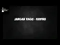 JANGAN RAGU - KHIFNU || LYRICS AND MUSIC