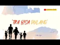 Download Lagu TRA BISA PULANG _  Mkartikawati +LIRIK
