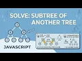 572 Subtree of Another Tree - LeetCode JavaScript
