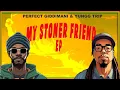 Download Lagu Perfect Giddimani \u0026 Yungg Trip - My Stoner Friend EP | 2023 | Reggae