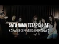 Download Lagu SATU NAMA TETAP DI HATI - EYE- KARAOKE 3 PEMUDA BERBAHAYA