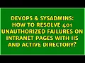 How to resolve 401 Unauthorized failures on intranet pages with IIS and Active Directory