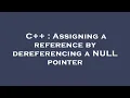 C Assigning a reference by dereferencing a NULL pointer