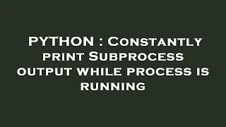 PYTHON Constantly print Subprocess output while process is running