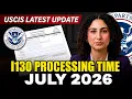 Form I130 Processing Time 2026 July Family Green Card Processing USCIS Update