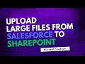 Upload Large Files from Salesforce Apex to SharePoint Microsoft Graph API
