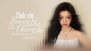 Lâm Bảo Ngọc TÌNH YÊU BUÔNG THA CHO CHÚNG TA Blue Version Official Music Video 