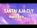 Santai Aja Cuy - Happy Asmara | Lirik
