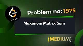 Maximum Matrix Sum Leetcode 1975 Explanation With Code Java