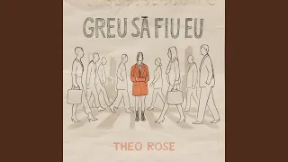 Theo Rose - Greu sa fiu eu