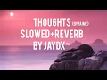 Download Lagu THOUGHTS BY FAIME SLOWED+REVERB BY JAYDX™