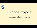 C basics Custom Types struct class union