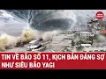Download Lagu Bản tin thời sự: Tin về bão số 11, kịch bản đáng sợ như siêu bão Yagi
