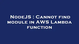 NodeJS Cannot find module in AWS Lambda function