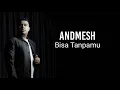 Bisa Tanpamu - Andmesh Kamaleng II Lirik (Lyrics)