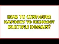 How to configure HAproxy to redirect multiple domain