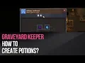 Graveyard Keeper - How to create potions