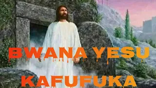 Bwana Yesu Kafufuka  Bwana Yesu Kafufuka