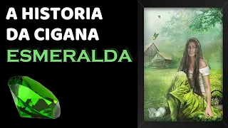 💎A HISTORIA DA CIGANA ESMERALDA💃