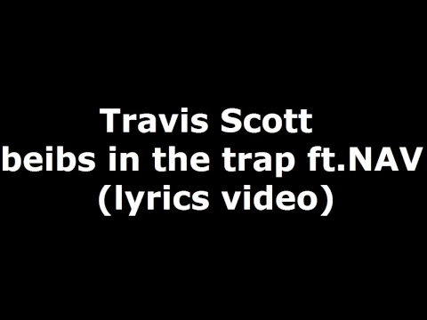 Download MP3 Travis Scott - beibs in the trap ft. NAV (lyrics)