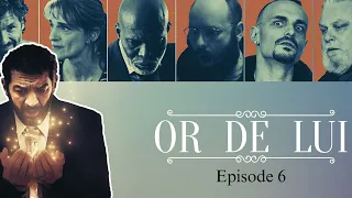 Or de lui - Episode #6