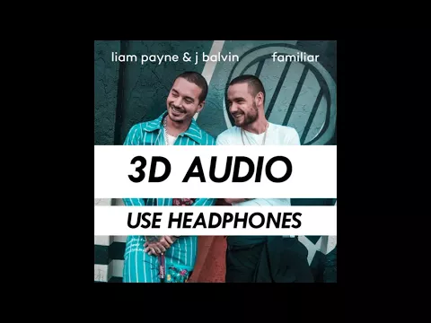 Download MP3 FAMILIAR | LIAM PAYNE | J BALVIN | 3D AUDIO