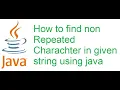 How to find non Repeated Charachter in given string using java