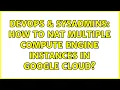 DevOps SysAdmins How to NAT multiple Compute Engine Instances in Google Cloud