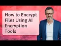 How to Encrypt Files Using AI Encryption Tools