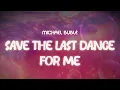 Download Lagu michael bublé ✨ save the last dance for me ✨ ~ lyrics