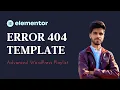 Lecture 11 Designing a Custom 404 Error Page with Elementor Theme Builder