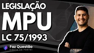 AULA 01 - LEI COMPLEMENTAR 75/1993 (LEGISLAÇÃO MPU para TODOS os CARGOS)
