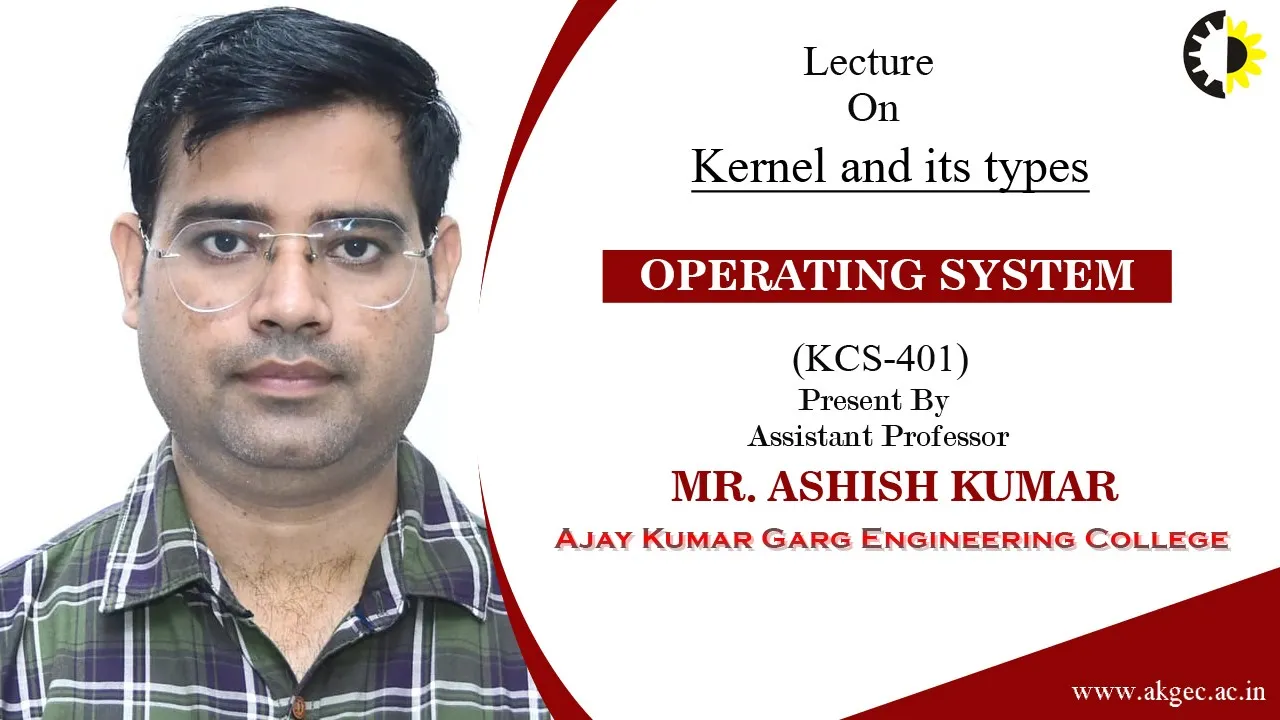 ''Kernel and its types''Operating System Lecture 01 By Mr  Ashish Kumar, AKGEC