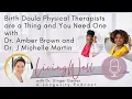 Birth Doula PTs are a Thing and You Need One - Dr Amber Brown and Dr J Michelle Martin