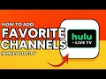 HULU ADD FAVOURITE CHANNELS 2025 - QUICK GUIDE HOW TO ADD FAVOURITE CHANNELS ON HULU LIVE TV