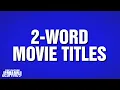 2-Word Movie Titles Category POP CULTURE JEOPARDY