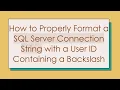 How to Properly Format a SQL Server Connection String with a User ID Containing a Backslash