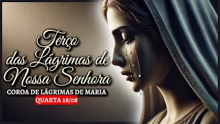 TERÇO DAS LÁGRIMAS DE NOSSA SENHORA 🙌   QUARTA, 28/08 🙏 COROA DAS LÁGRIMAS DE MARIA