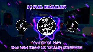 Download DJ SIAL MAHALINI | BAGAI MANA DENGAN AKU TERLANJUR MENCINTAIMU | DJ Viral Tik Tok 2023 MP3