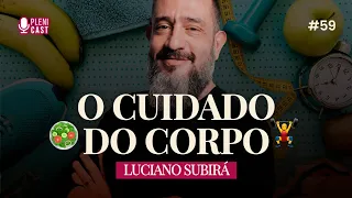 O CUIDADO DO CORPO (com Luciano Subirá) | Plenicast #46