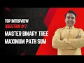 Master Binary Tree Maximum Path Sum Full Dry Run DFS vs BFS Interview Ready