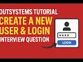 OutSystems Tutorial Create a New User Login Common Interview Question Explained